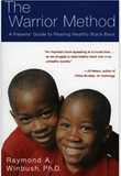 The Warrior Method: A Parents' Guide to Rearing Healthy Black Boys