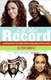 Off the Record: A Reporter Unveils the Celebrity Worlds of Hollywood, Hip-Hop, and Sports
