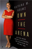 Own the Arena: Getting Ahead, Making a Difference, and Succeeding as the Only One (HB)