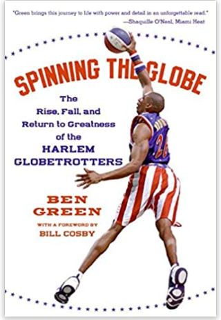 Spinning the Globe: The Rise, Fall, and Return to Greatness of the Harlem Globetrotters