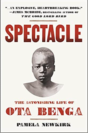 Spectacle: The Astonishing Life of Ota Benga by Pamela Newkirk(1905-06-18) (HB)