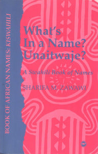 What's in a Name? Unaitwaje?: A Swahili Book of Names (COMING SOON)