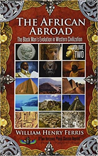 The African Abroad: The Black Man's Evolution in Western Civilization (Volume Two)