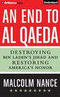 An End to Al-Qaeda: Destroying Bin Laden's Jihad and Restoring America's Honor Malcolm Nance