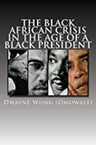 The Black African Crisis in the Age of a Black President