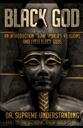 Black God: An Introduction to the World's Religions and Their Black Gods