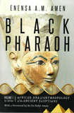 Black Pharaoh African DNA And Anthropology of the Ancient Egyptians BY ENENSA A. M. AMEN