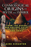 The Cosmological Origins of Myth and Symbol: From the Dogon and Ancient Egypt to India, Tibet, and China