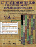 EGYPTIAN BOOK OF THE DEAD HIEROGLYPH TRANSLATIONS USING THE TRILINEAR METHOD Volume 2: : Understanding the Mystic Path to Enlightenment Through Direct