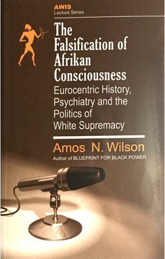 The Falsification of Afrikan Consciousness: Eurocentric History, Psychiatry and the Politics of White Supremacy