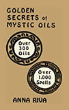 Golden Secrets of Mystic Oils: Over 300 Oils and 1000 Spells