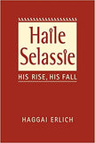 Haile Selassie: His Rise, His Fall