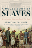 A House Built by Slaves: African American Visitors to the Lincoln White House