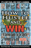 How To Hustle and Win: A Survival Guide for the Ghetto