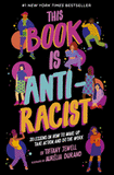 This Book Is Anti-Racist: 20 Lessons on How to Wake Up, Take Action, and Do the Work ( Empower the Future #1 )