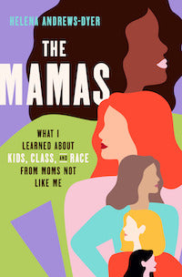 The Mamas: WHAT I LEARNED ABOUT KIDS, CLASS, AND RACE FROM MOMS NOT LIKE ME