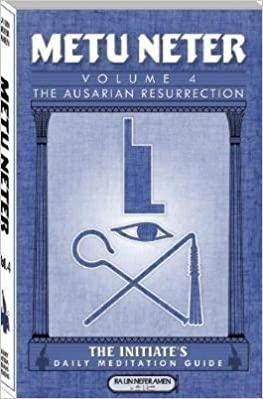 Metu Neter: The Ausarian Resurrection- The Initiate's, Daily Meditation Guide, Vol. 4