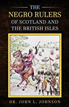 The Negro Rulers of Scotland and the British Isles," that reveals Europe's earliest rulers.
