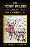 The Negro Rulers of Scotland and the British Isles,