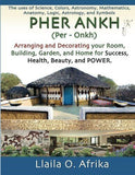 Pher Ankh: Arranging and Decorating your Room, Building, Garden, and Home for Success, Health, Beauty, and Power