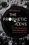 THE PROPHETIC LENS BY PHIL ALLEN JR.