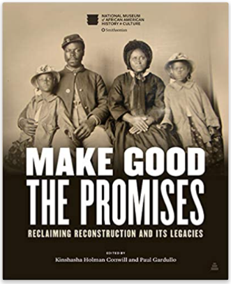 Make Good the Promises: Reclaiming Reconstruction and Its Legacies