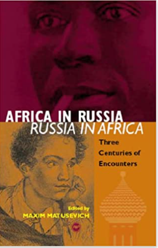Africa in Russia, Russia in Africa: Three Centuries of Encounters