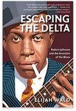 Escaping the Delta: Robert Johnson and the Invention of the Blues