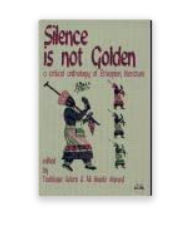 Silence Is Not Golden: A Critical Anthology of Ethiopian Literature