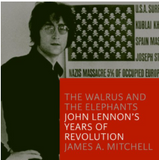 The Walrus and the Elephants: John Lennon’s Years of Revolution