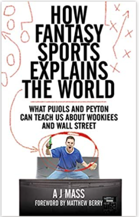 How Fantasy Sports Explains the World: What Pujols and Peyton Can Teach Us About Wookiees and Wall Street