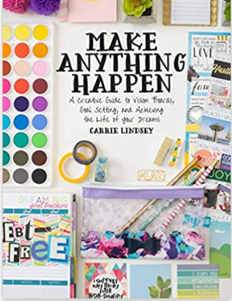 Make Anything Happen: A Creative Guide to Vision Boards, Goal Setting, and Achieving the Life of Your Dreams