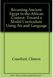 Recasting Ancient Egypt in the African Context: Toward a Model Curriculum Using Art and Language