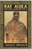 Ras Alula and the Scramble for Africa: A Political Biography: Ethiopia & Eritrea 1875-1897