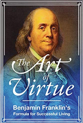 The Art of Virtue: Benjamin Franklin's Formula for Successful Living
