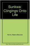 Sunkwa: Clingings Onto Life