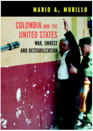 Colombia and the United States: War, Unrest and Destabilization (Open Media Series)