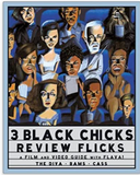 3 Black Chicks Review Flicks: A Film and Video Guide with Flava!