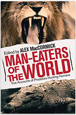 Man-Eaters of the World: True Accounts of Predators Hunting Humans