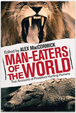 Man-Eaters of the World: True Accounts of Predators Hunting Humans