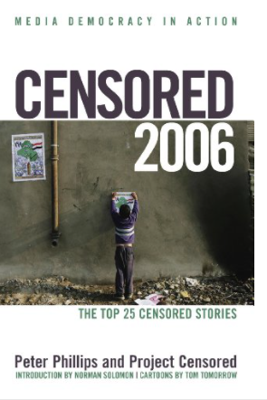 Censored 2006: The Top 25 Censored Stories (Censored: The News That Didn't Make the News -- The Year's Top 25 Censored Stories)
