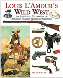 Louis L'Amour's Wild West: An Illustrated Celebration of America's Favorite Writer of Westerns