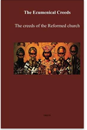 The Ecumenical Creeds The creeds of the Reformed church