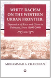 White Racism on the Western Urban Frontier: Dynamics of Race and Class in Dubuque, Iowa (1800-2000)