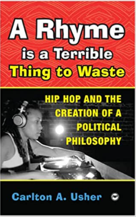 A Rhyme Is a Terrible Thing to Waste: Hip Hop Culture and the Creation of a Political Culture