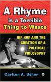 A Rhyme Is a Terrible Thing to Waste: Hip Hop Culture and the Creation of a Political Culture