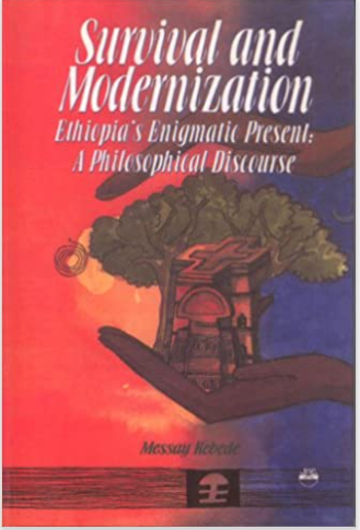 Survival and Modernization, Ethiopia's Enigmatic Present: A Philosophical Discourse