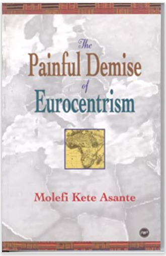 The Painful Demise of Eurocentrism: An Afrocentric Response to Critics