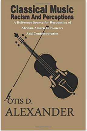 Classical Music, Racism And Perceptions: A Reference Source for Recounting of African-American Pioneers and Contemporaries