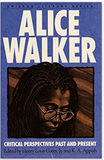 Alice Walker: Critical Perspectives Past And Present (Amistad Literary Series)